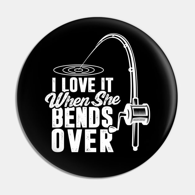 I Love It When She Bends Over Pin by TextTees