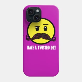 Have A Twisted Day Phone Case