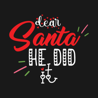 Dear santa he did it T-Shirt