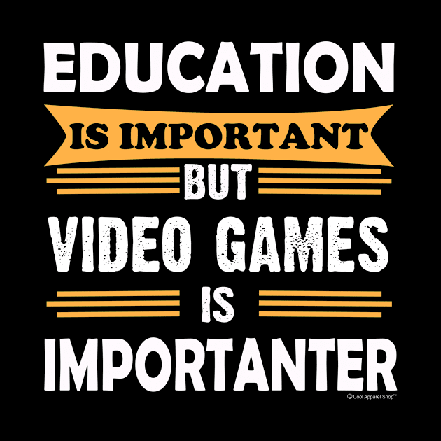 Video Games is More Important Than Education by CoolApparelShop