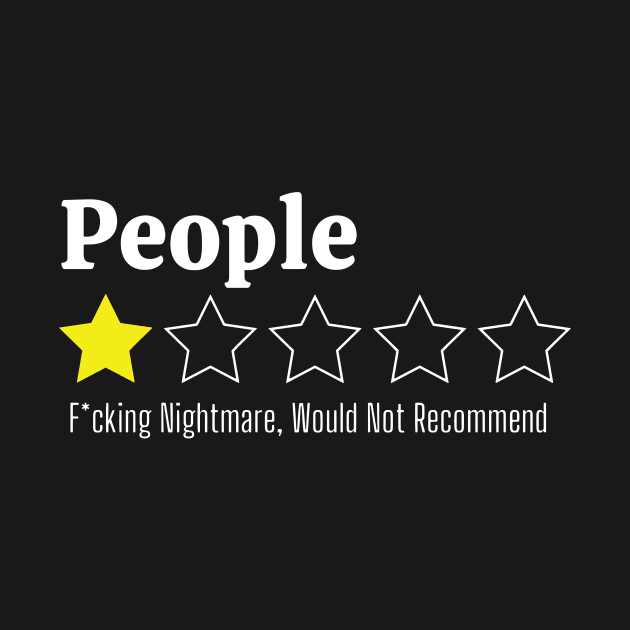 People, One Star, Fucking Nightmare, Would Not Recommend Sarcastic Review by Hinokart