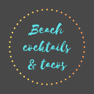 Beach, Cocktails and Tacos T-Shirt