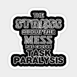 The stress about the mess has caused task paralysis! Magnet