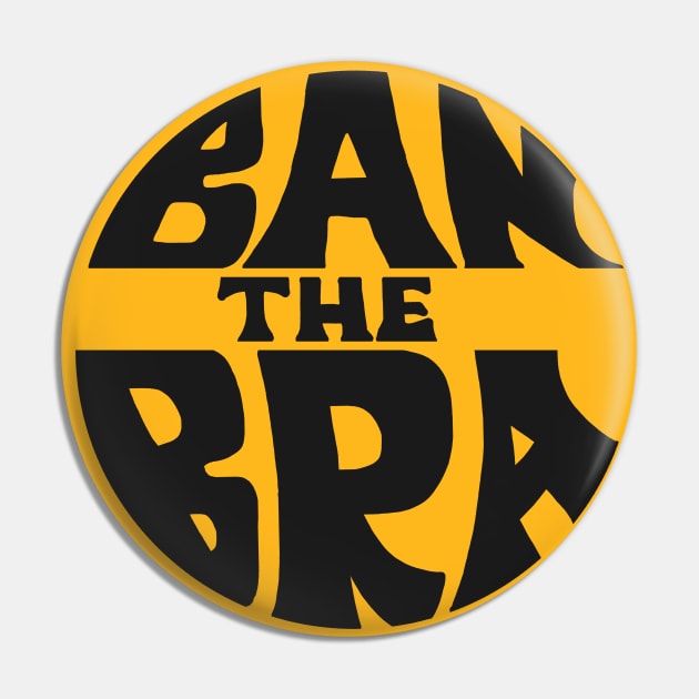 Ban The Bra ))(( Feminist Protest Women Empowerment Design Pin by darklordpug