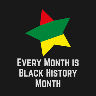 Every Month is Black History Month T-Shirt