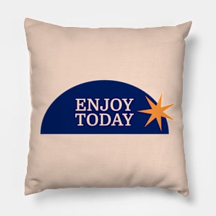 enjoy today Pillow