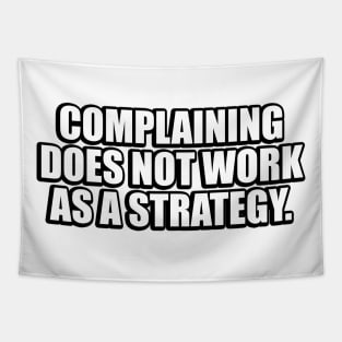 Complaining does not work as a strategy Tapestry