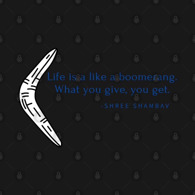 Life is like a boomerang. What you give is what you get by Rechtop