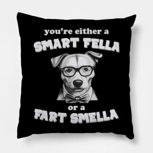 you're either a smart fella or a fart smella Pillow