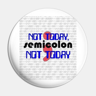 Not Today, SEMICOLON Not Today - Code Programmer Pin