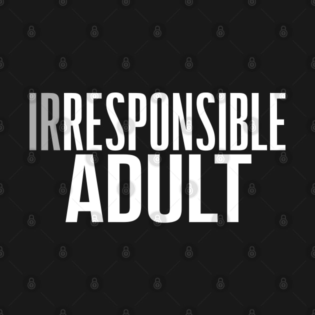 Irresponsible Adult ? by Dazed Pig