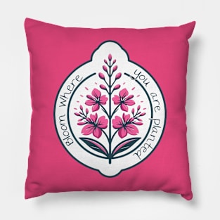 Bloom where you are planted Pillow