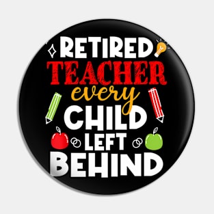 Every Child Left Behind Retired Teacher Last Day Of School Pin