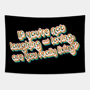 If You're Not Laughing & Loving, Are You Really Living?  - 80's Retro Style Typographic Design Tapestry