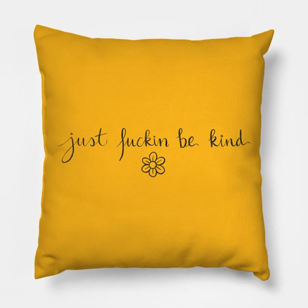 Just f*ckin be kind Pillow by Bloom With Vin