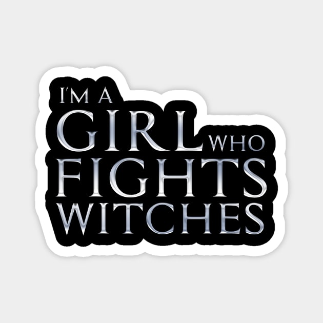 I'm a Girl Who Fights Witches Magnet by Rick Gualtieri
