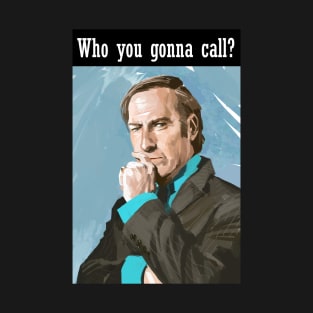 Who You Gonna Call? Saul Goodman! T-Shirt