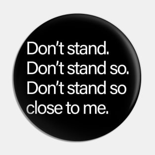 Don't stand so close to me Social Distancing Pin