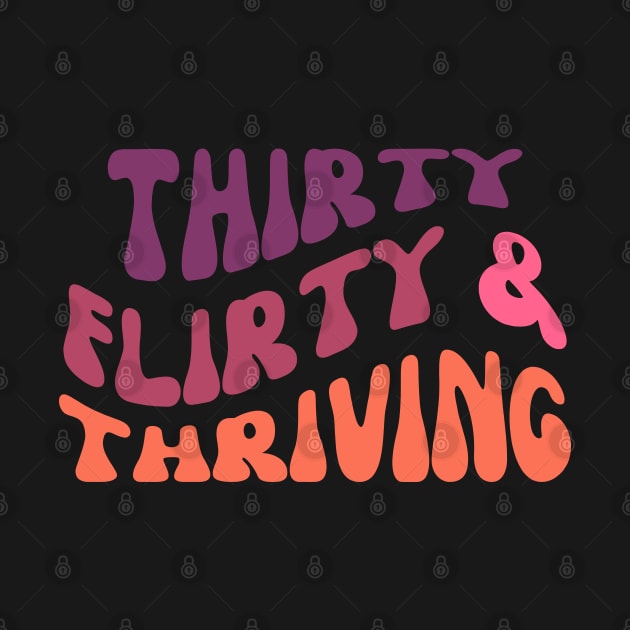 Thirty flirty and thriving fun birthday design by kuallidesigns