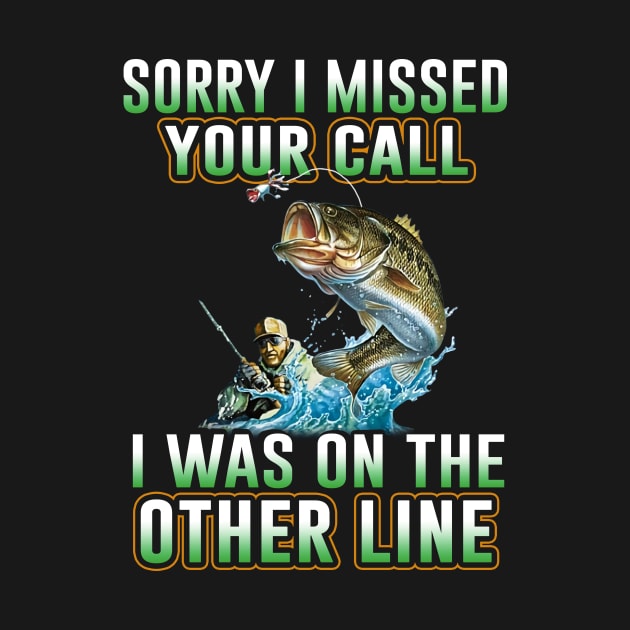 Fishing Sorry I Miss Your Call I Was On The Other Line by Phylis Lynn Spencer