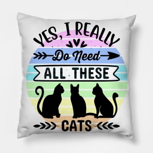 Yes, I really do need all these cats 1 Pillow