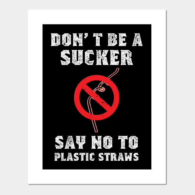 Say No To Plastic Straws Anti Plastic Posters And Art Prints Teepublic