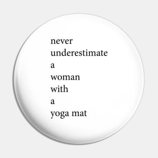 never underestimate a woman with a yoga mat I Yoga T-Shirt Pin