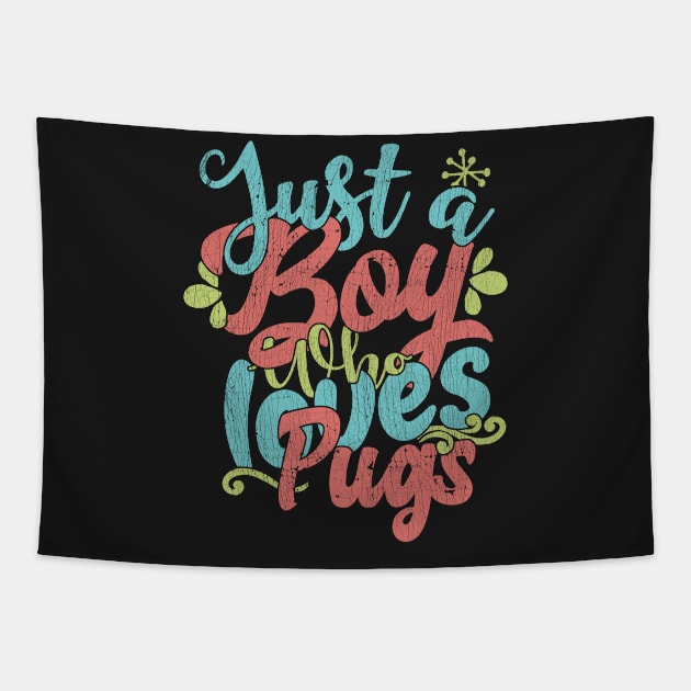 Just A Boy Who Loves Pugs dog Gift graphic Tapestry by theodoros20