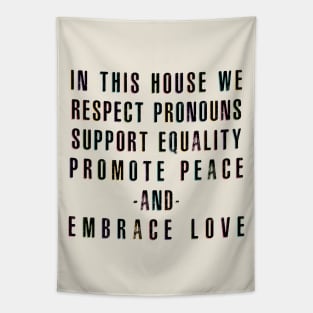 In This House We Respect Pronouns Support Equality Promote Peace and Embrace Love Tapestry