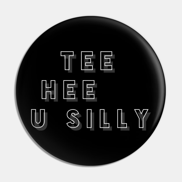 Tee Hee U Silly Pin by GMAT