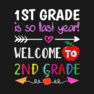 1st Grade Is So Last Year Welcome To Second Grade T-Shirt