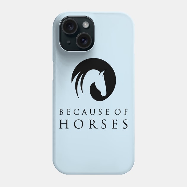 Because of Horses logo Phone Case by BecauseofHorses