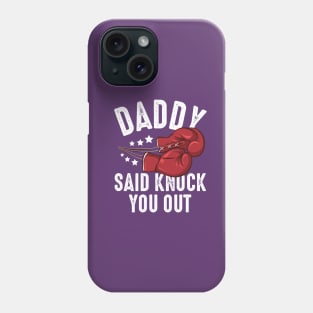 Daddy Said Knock You Out Phone Case