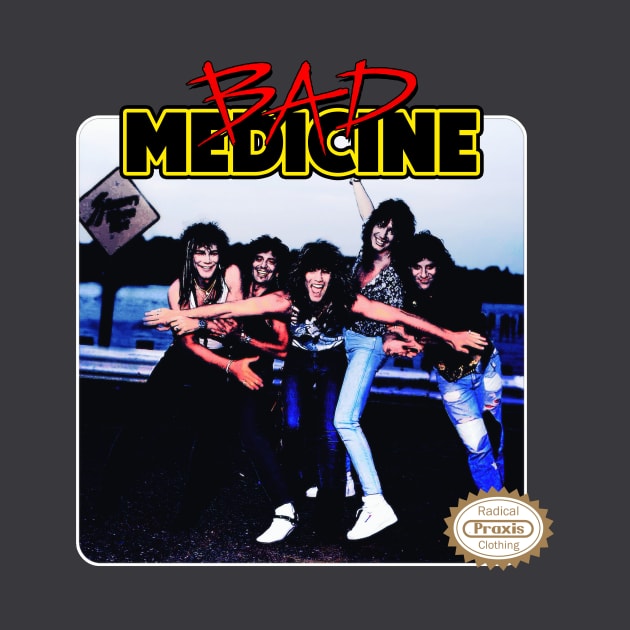 Bad Medicine by Radical Praxis