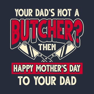 Funny Saying Butcher Dad Father's Day Gift T-Shirt