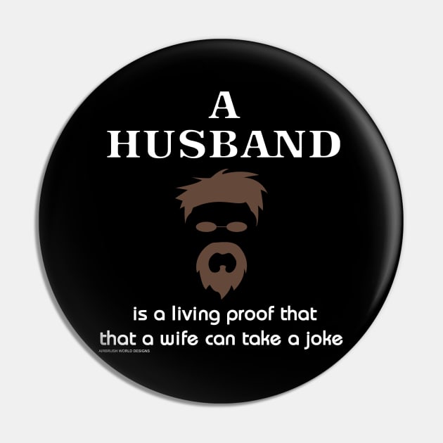 A Husband Is Living Proof a Wife Can Take A Joke Funny Marriage Novelty Gift Pin by Airbrush World