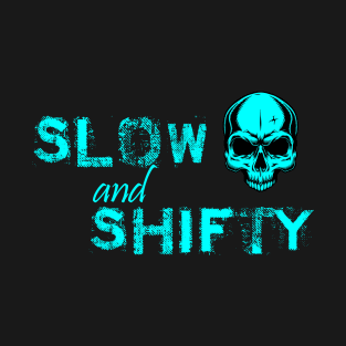 Slow and Shifty T-Shirt