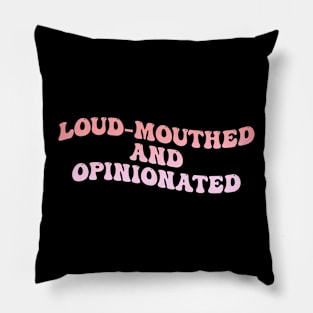 Loud-Mouthed And Opinionated Pillow