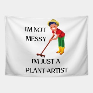 I'm not  messy, I'm just a  plant artist Tapestry