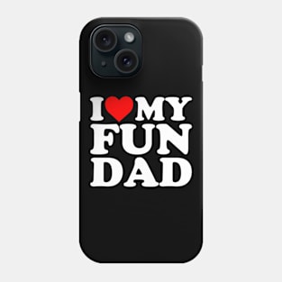 I Love My Fun Dad Phone Case