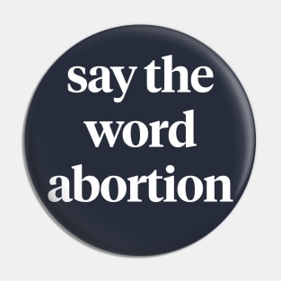 Say the word abortion Pin