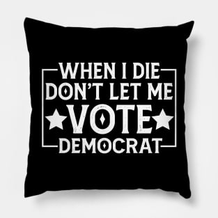 When I die don't let me vote Democrat Pillow