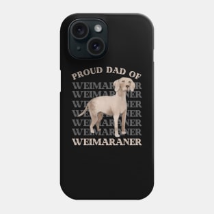 Proud Dad of Weimaraner Life is better with my dogs Dogs I love all the dogs Phone Case