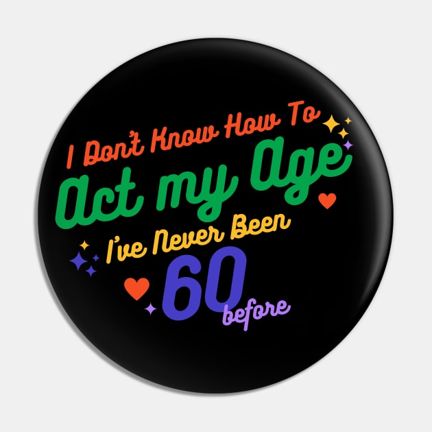 I don't know how to act at my age. I've never been this old before Pin by TigrArt