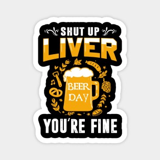 Shut Up Liver You're Fine International Beer Day Drinking Magnet