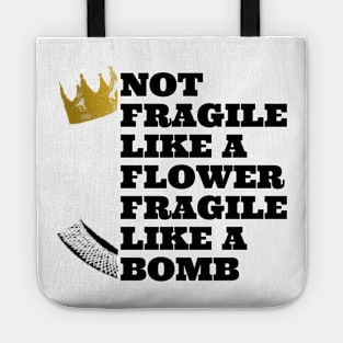 Not fragile like a flower fragile like a bomb, feminist quote, women power Tote