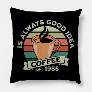 Coffee is always good idea Pillow