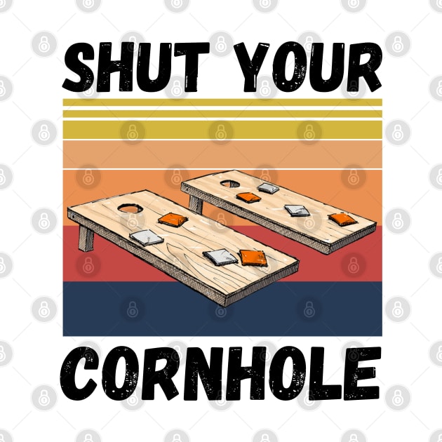 Shut Your Cornhole, Funny Cornhole Player by JustBeSatisfied