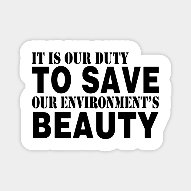 It Is Our Duty To Save Our Environment Beauty Magnet by shopbudgets
