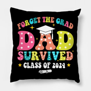 Forget The Grad Dad Survived Class Of 2024, Funny Dad Graduation 2024 Pillow